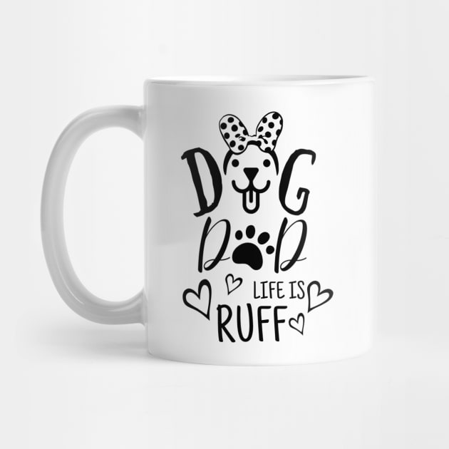 Funny father day gift for her - Dog dad life is ruff by JunThara